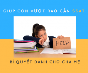 Góc phụ huynh – Giúp con vượt “rào cản” SSAT trong công cuộc du học Mỹ bậc THPT