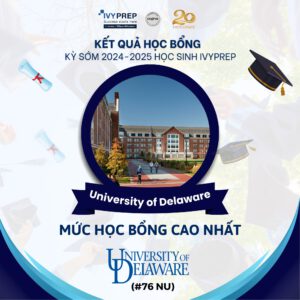 Chúc mừng thầy trò IvyPrep với tin vui từ University of Delaware (#76 NU) cùng mức học bổng gần 1,7 tỷ đồng: Mức cao nhất trong chính sách học bổng trường dành cho sinh viên quốc tế.