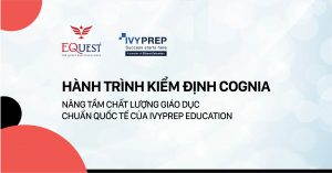 HÀNH TRÌNH KIỂM ĐỊNH COGNIA – NÂNG TẦM CHẤT LƯỢNG GIÁO DỤC CHUẨN QUỐC TẾ CỦA IVYPREP EDUCATION