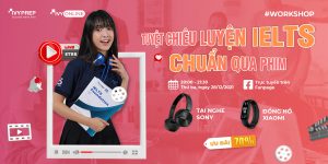 Workshop: Tuyệt chiêu luyện IELTS chuẩn qua phim