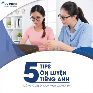 5 TIPS ÔN LUYỆN TIẾNG ANH CÙNG CON ĐI QUA MÙA COVID-19