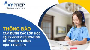 THÔNG BÁO: TẠM DỪNG CÁC LỚP HỌC TẠI IVYPREP EDUCATION ĐỂ PHÒNG CHỐNG DỊCH COVID-19